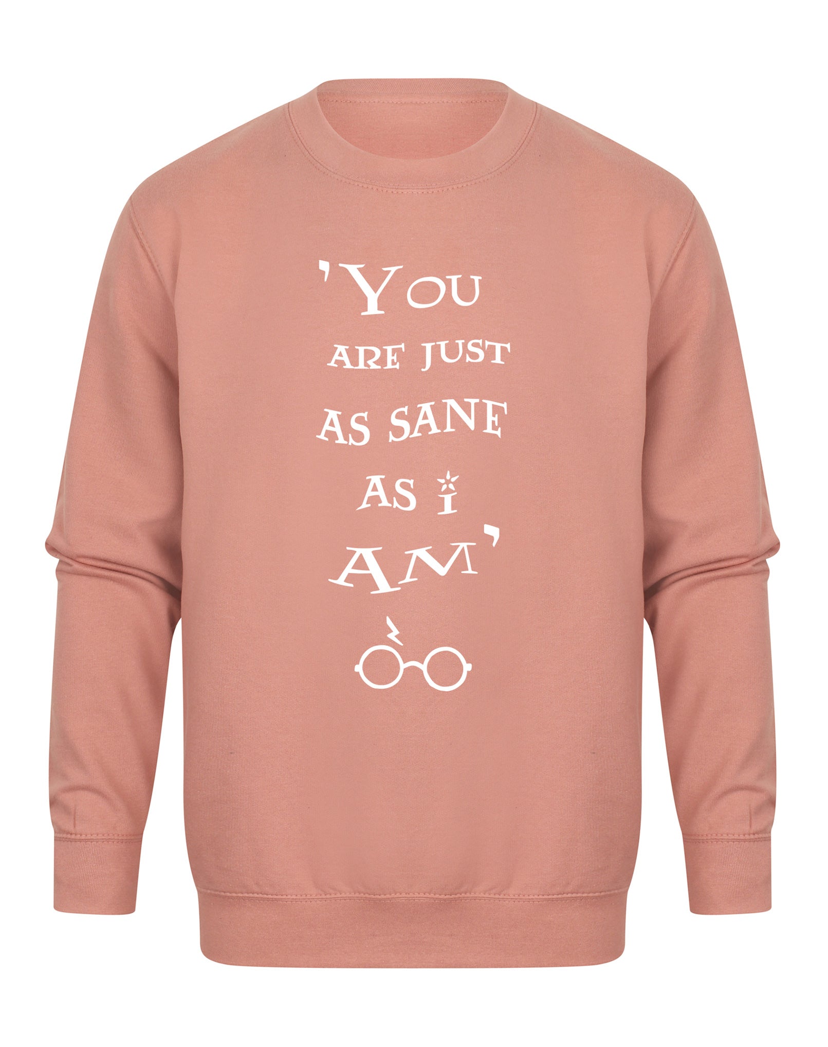 You Are Just as Sane As I Am - Unisex Fit Sweater - Dusky Pink-Leoras Attic-Kelham Print