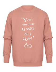 You Are Just as Sane As I Am - Unisex Fit Sweater - Dusky Pink-Leoras Attic-Kelham Print