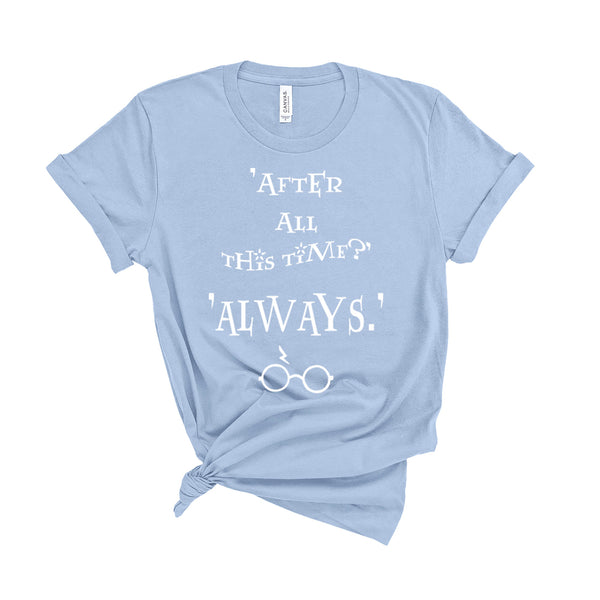 After All This Time?... Always - Unisex T-Shirt - Extra Colours-Leoras Attic-Kelham Print