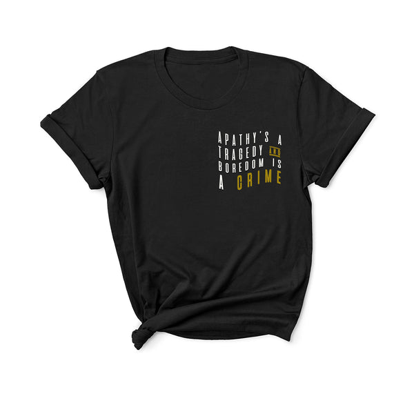 Apathy's a Tragedy and Boredom is a Crime - Unisex Fit T-Shirt