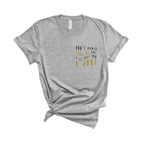 Don't Panic Call Me and I'll Tell You a Joke - Unisex Fit T-Shirt