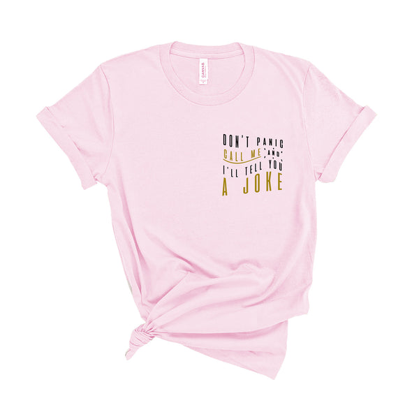 Don't Panic Call Me and I'll Tell You a Joke - Unisex Fit T-Shirt
