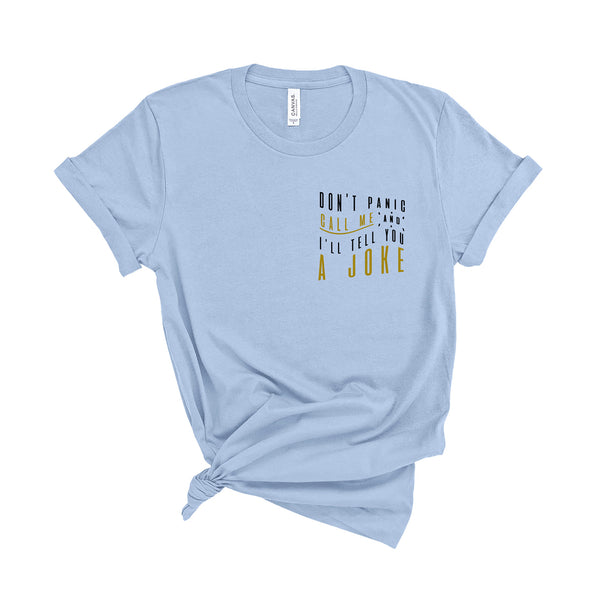 Don't Panic Call Me and I'll Tell You a Joke - Unisex Fit T-Shirt