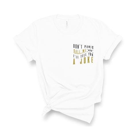 Don't Panic Call Me and I'll Tell You a Joke - Unisex Fit T-Shirt