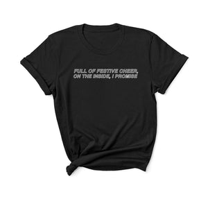 Full of Festive Cheer, On the Inside, I Promise - Unisex Fit T-Shirt