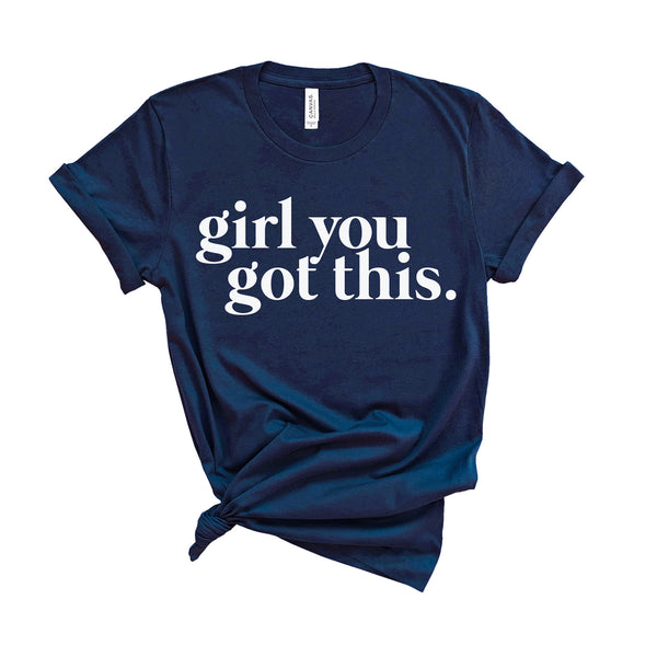 Girl You Got This - Unisex Fit T-Shirt