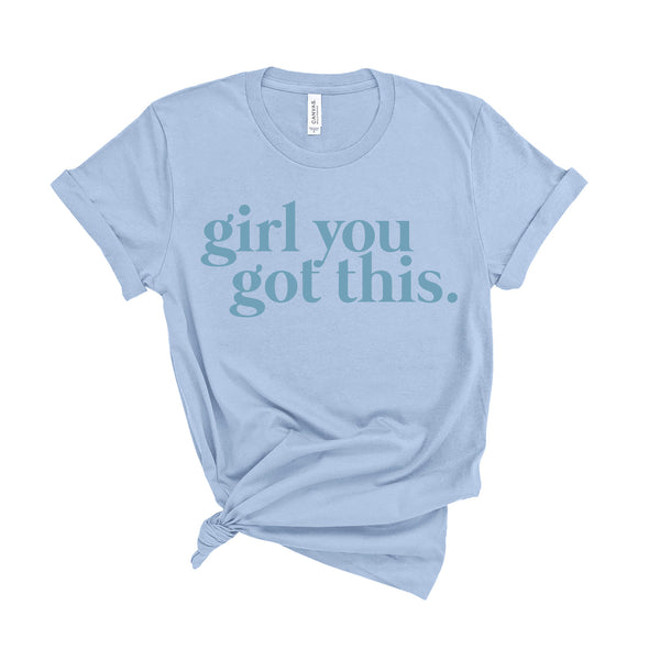 Girl You Got This - Unisex Fit T-Shirt