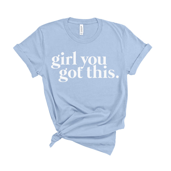 Girl You Got This - Unisex Fit T-Shirt