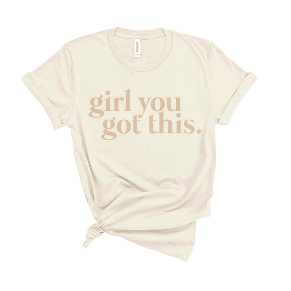 Girl You Got This - Unisex Fit T-Shirt