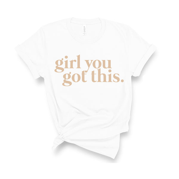 Girl You Got This - Unisex Fit T-Shirt