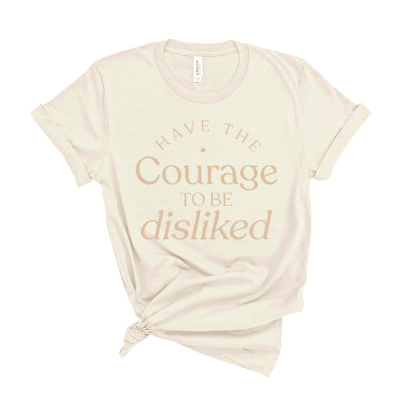 Have The Courage To Be Disliked - Unisex Fit T-Shirt
