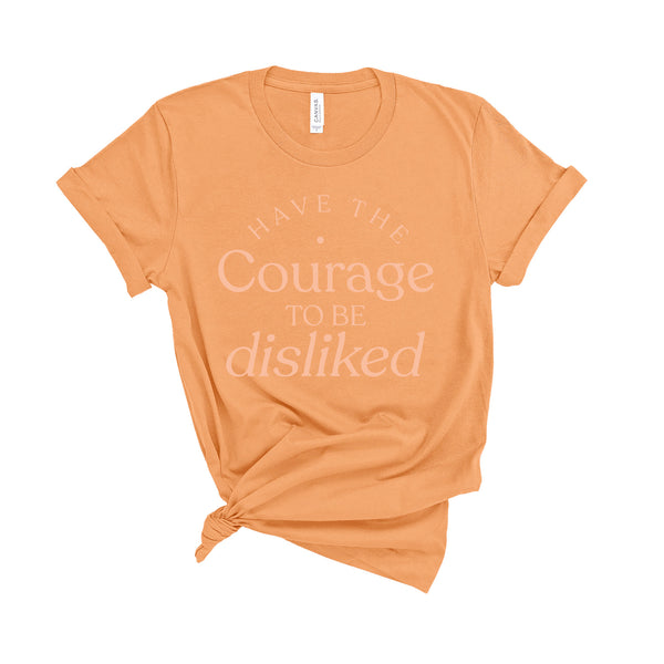 Have The Courage To Be Disliked - Unisex Fit T-Shirt