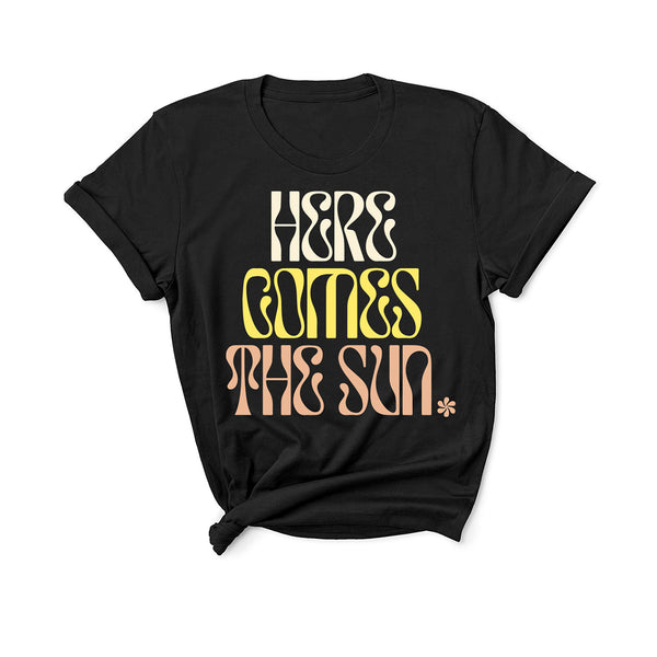 Here Comes The Sun - Unisex Fit T-Shirt