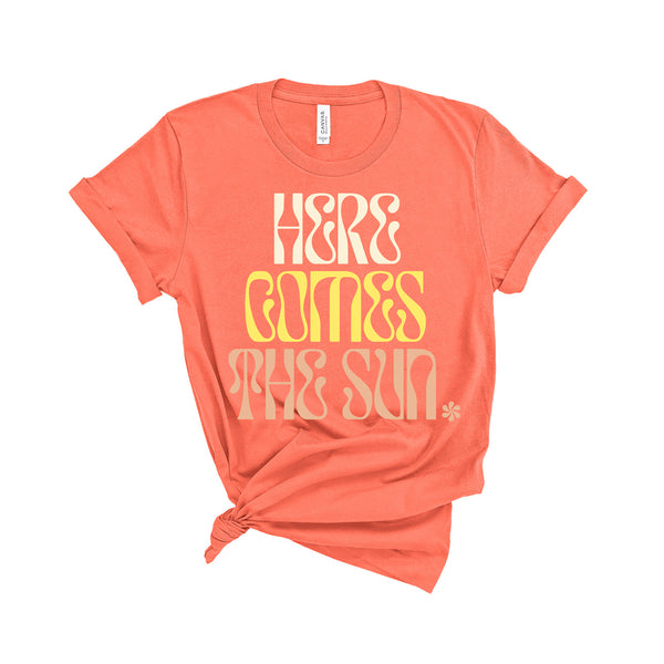 Here Comes The Sun - Unisex Fit T-Shirt