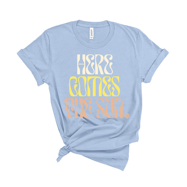 Here Comes The Sun - Unisex Fit T-Shirt