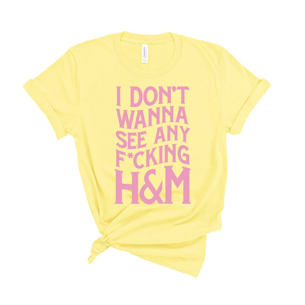 I Don't Wanna See Any F*cking H&M... - Unisex Fit T-Shirt-All Products-Kelham Print