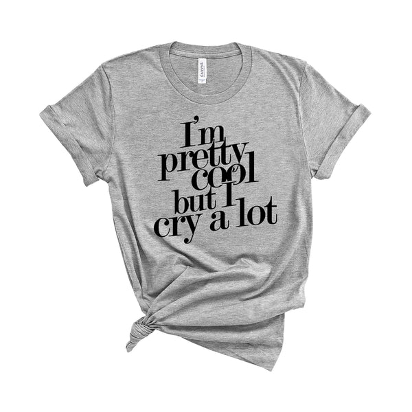 I'm Pretty Cool but I Cry a Lot - Unisex Kid's Sizes - T-Shirt