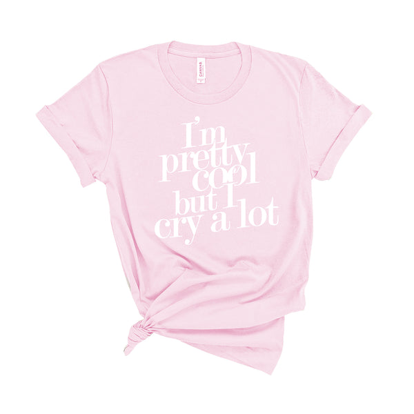 I'm Pretty Cool but I Cry a Lot - Unisex Kid's Sizes - T-Shirt