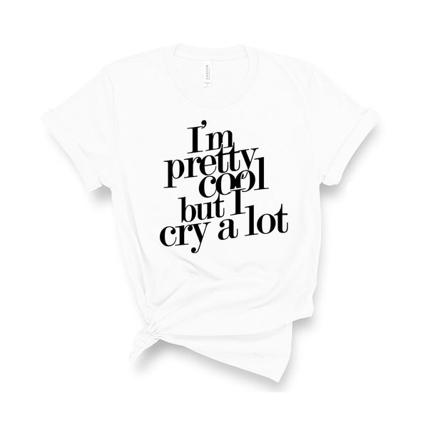 I'm Pretty Cool but I Cry a Lot - Unisex Kid's Sizes - T-Shirt