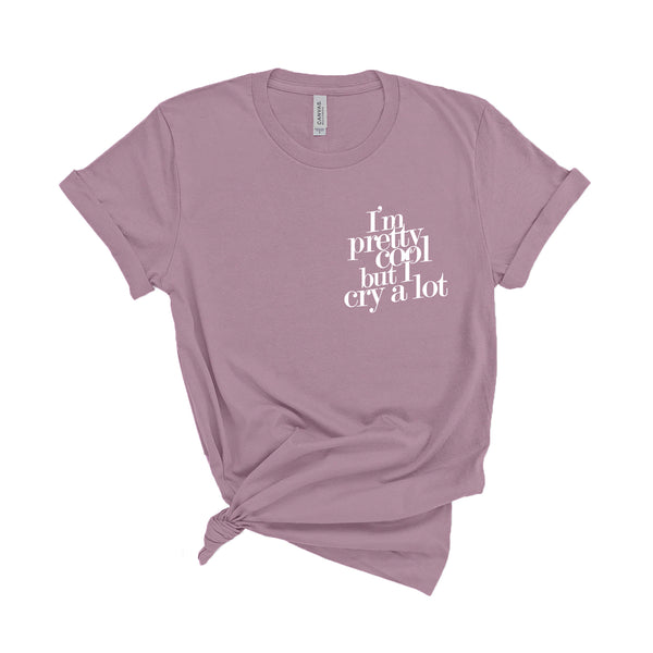 I'm Pretty Cool but I Cry a Lot - Unisex Fit T-Shirt