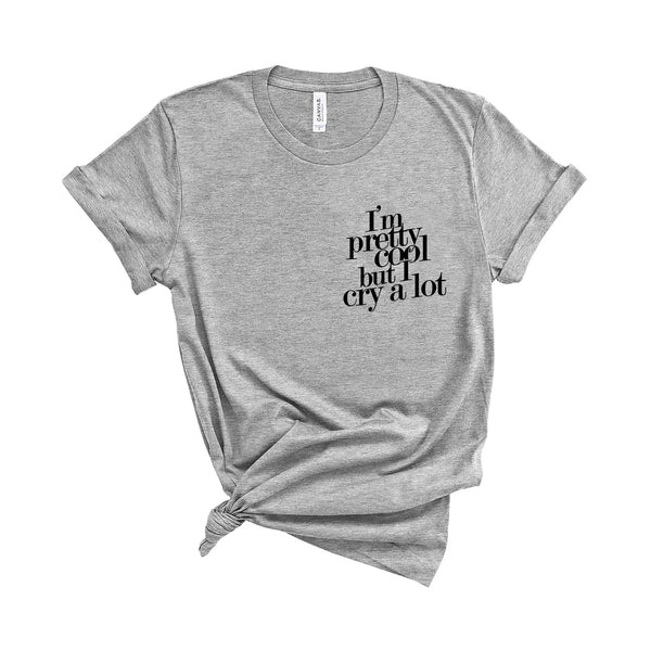 I'm Pretty Cool but I Cry a Lot - Unisex Kid's Sizes - T-Shirt
