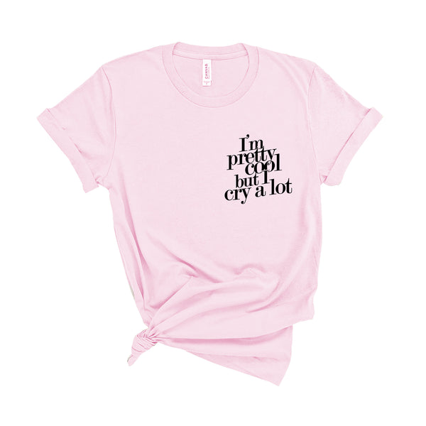 I'm Pretty Cool but I Cry a Lot - Unisex Kid's Sizes - T-Shirt