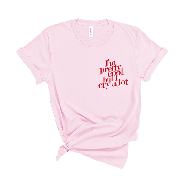 I'm Pretty Cool but I Cry a Lot - Unisex Fit T-Shirt