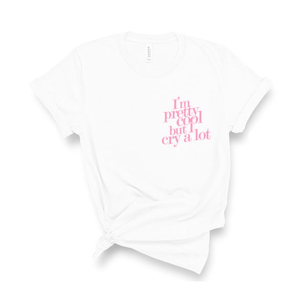I'm Pretty Cool but I Cry a Lot - Unisex Fit T-Shirt