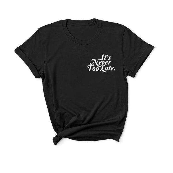 It's Never Too Late - Unisex Fit T-Shirt-Kelham Print