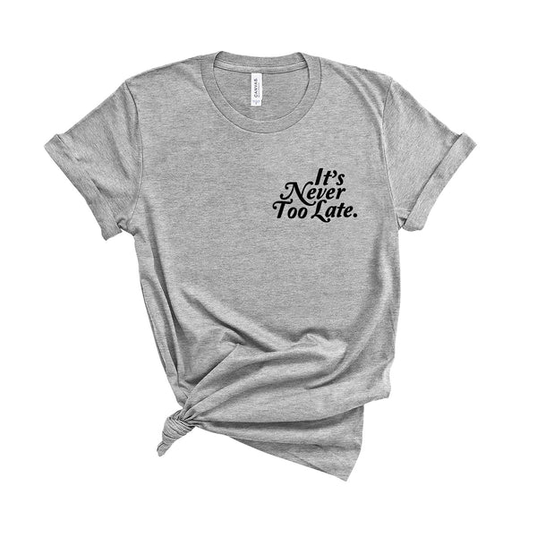 It's Never Too Late - Unisex Fit T-Shirt-Kelham Print