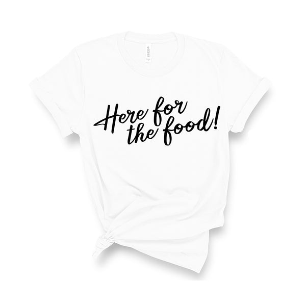 Here For The Food - Unisex Fit T-Shirt