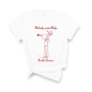 Nobody Puts Baby In The Corner - Unisex T-Shirt-Leoras Attic-Kelham Print