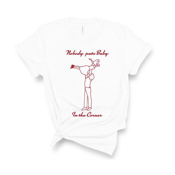 Nobody Puts Baby In The Corner - Unisex T-Shirt-Leoras Attic-Kelham Print