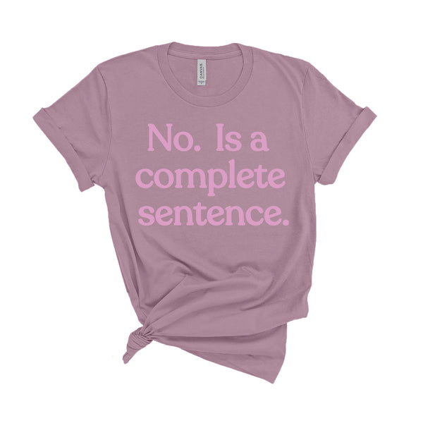No Is A Complete Sentence - Unisex Fit T-Shirt