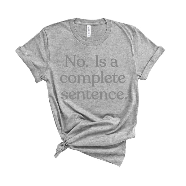 No Is A Complete Sentence - Unisex Fit T-Shirt
