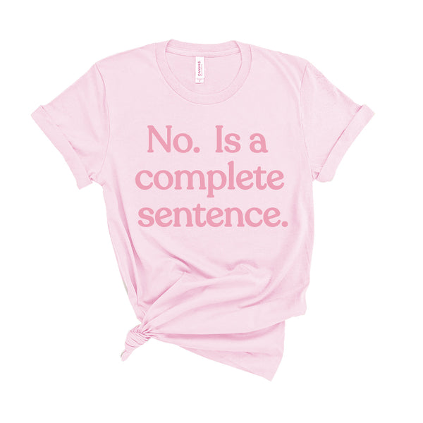 No Is A Complete Sentence - Unisex Fit T-Shirt
