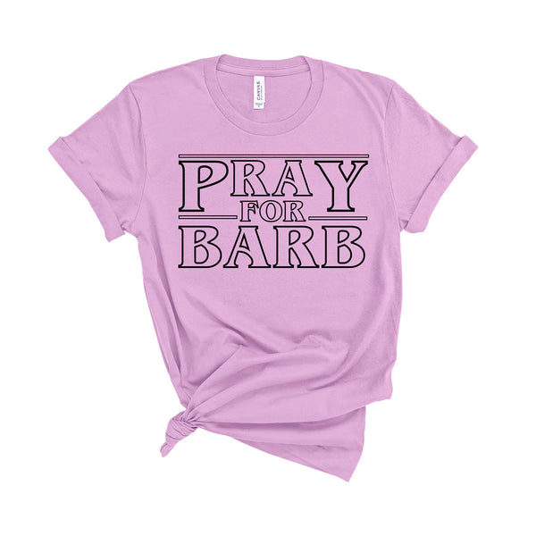 Pray For Barb - Unisex Fit T-Shirt