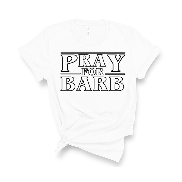 Pray For Barb - Unisex Fit T-Shirt