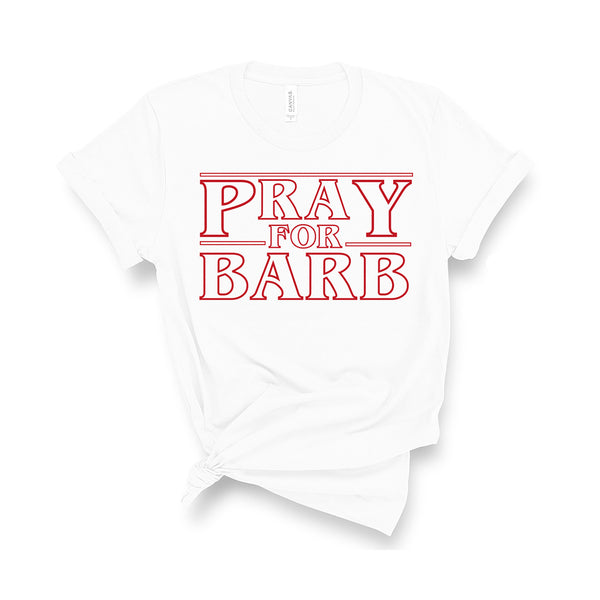 Pray For Barb - Unisex Fit T-Shirt