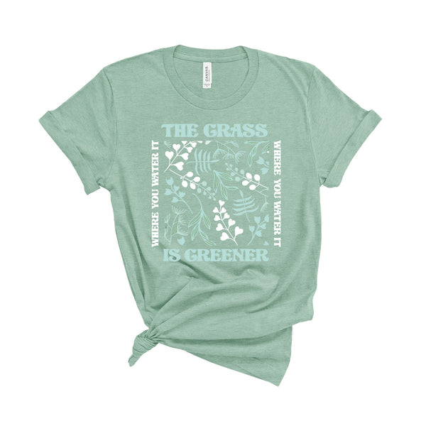 The Grass Is Greener Where You Water It - Unisex Fit T-Shirt