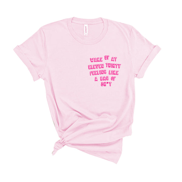 Wake Up At Eleven Thirty Feeling Like a Bag of Sh*t - Unisex Fit T-Shirt