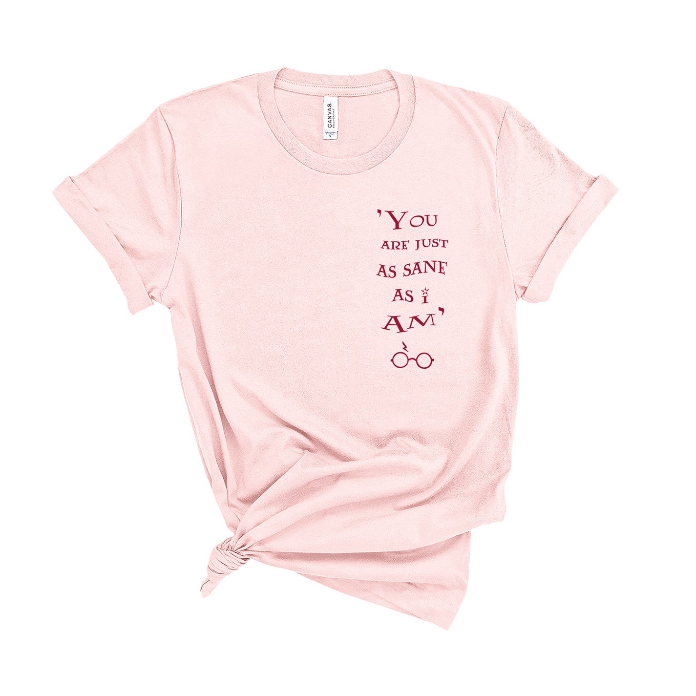 You Are Just as Sane As I Am - Unisex T-Shirt - Extra Colours-Leoras Attic-Kelham Print
