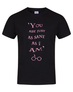 You Are Just As Sane As I Am - Black - Unisex T-Shirt-Leoras Attic-Kelham Print