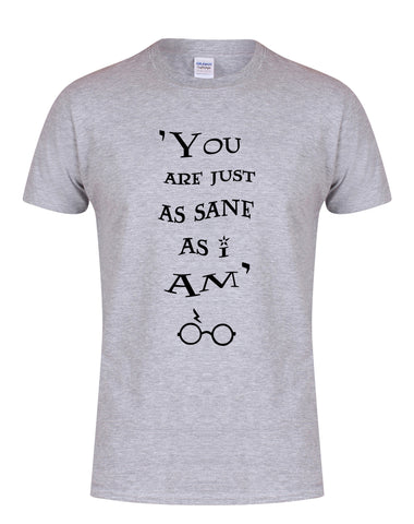 You Are Just As Sane As I Am - Grey - Unisex T-Shirt-Leoras Attic-Kelham Print