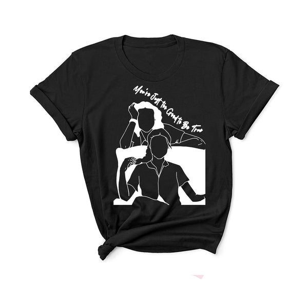 You're Just To Good To Be True- Unisex T-Shirt