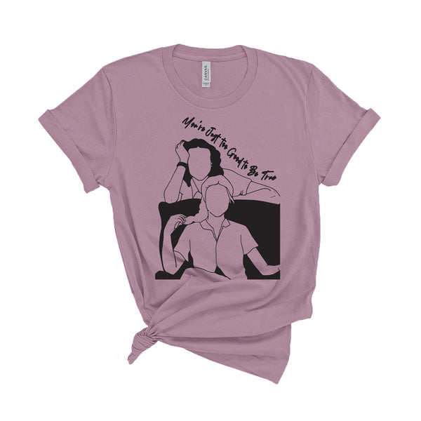 You're Just To Good To Be True- Unisex T-Shirt