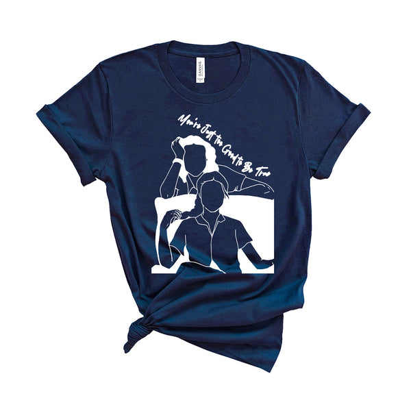 You're Just To Good To Be True- Unisex T-Shirt