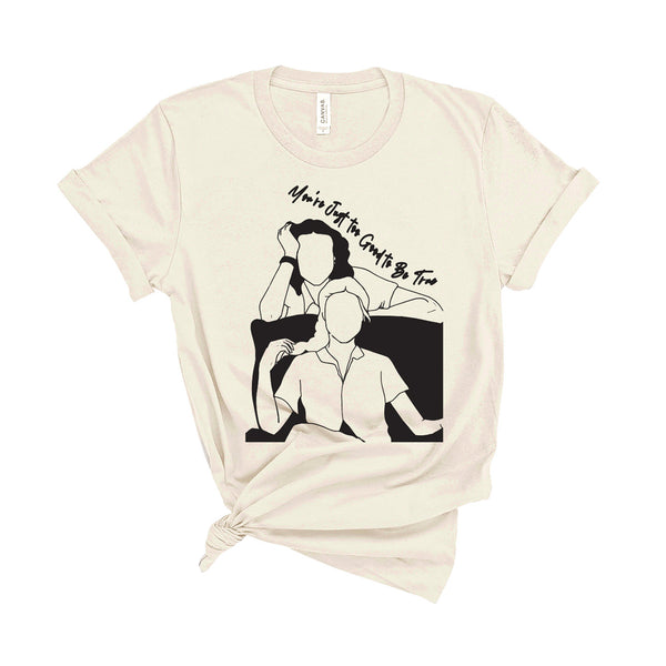 You're Just To Good To Be True- Unisex T-Shirt