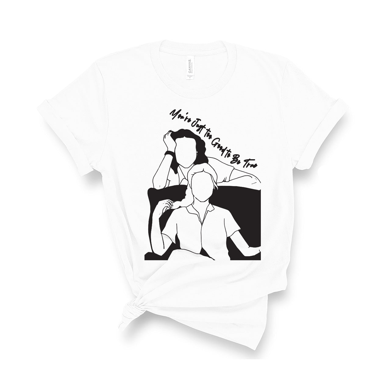 You're Just To Good To Be True- Unisex T-Shirt